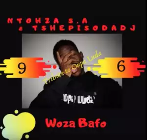 TshepisoDaDj X Ntohza SA - Woza Bafo (Tribute2OupaLuda)